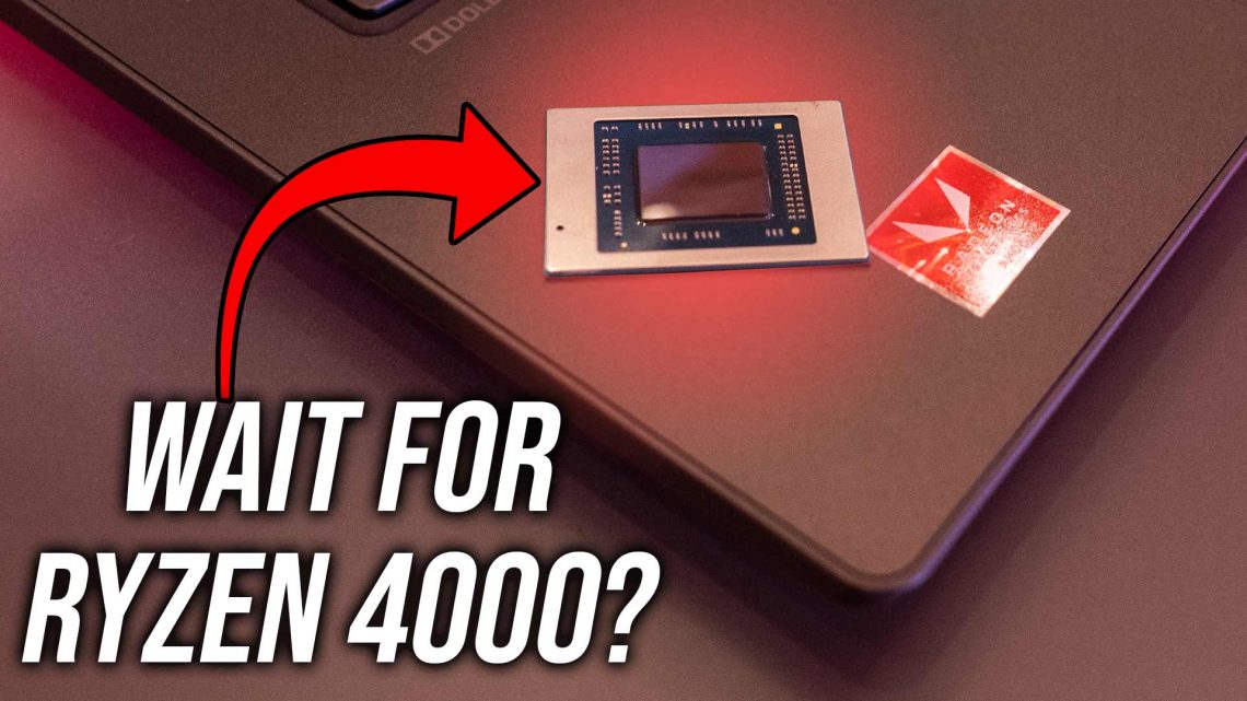 Is it worth waiting for Ryzen 4000 mobile laptop processors?