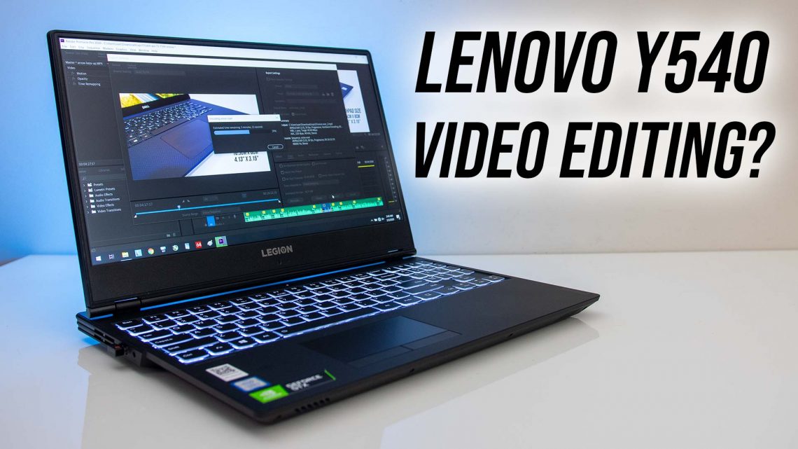 Is Lenovo Y540 Good For Video Editing?